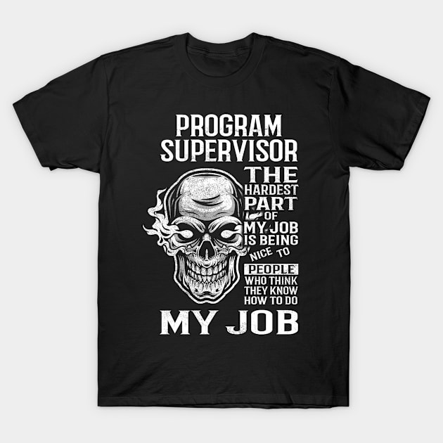 Program Supervisor T Shirt - The Hardest Part Gift Item Tee T-Shirt by candicekeely6155